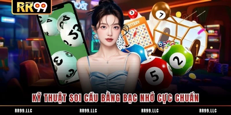 Kỹ thuật soi cầu bằng bạc nhớ cực chuẩn