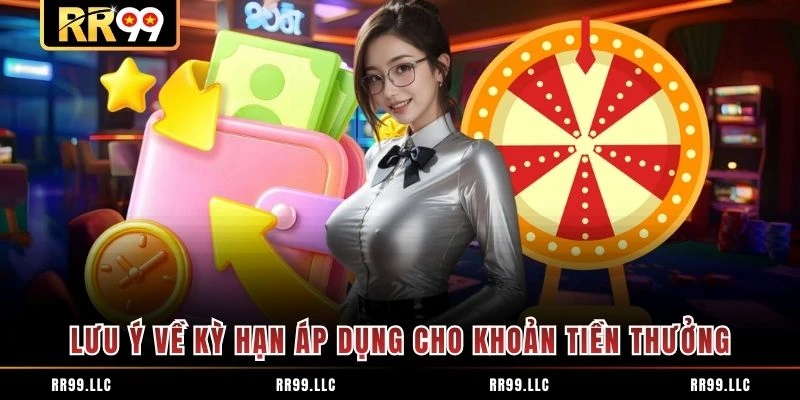 Lưu ý về kỳ hạn áp dụng cho khoản tiền thưởng