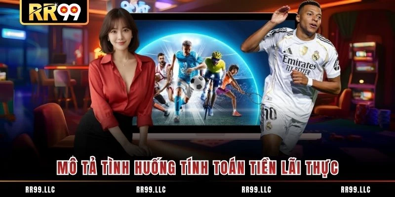 Mô tả tình huống tính toán tiền lãi thực