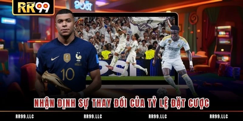 Nhận định sự thay đổi của tỷ lệ đặt cược