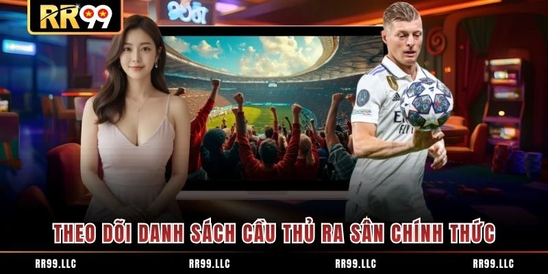 Theo dõi danh sách cầu thủ ra sân chính thức